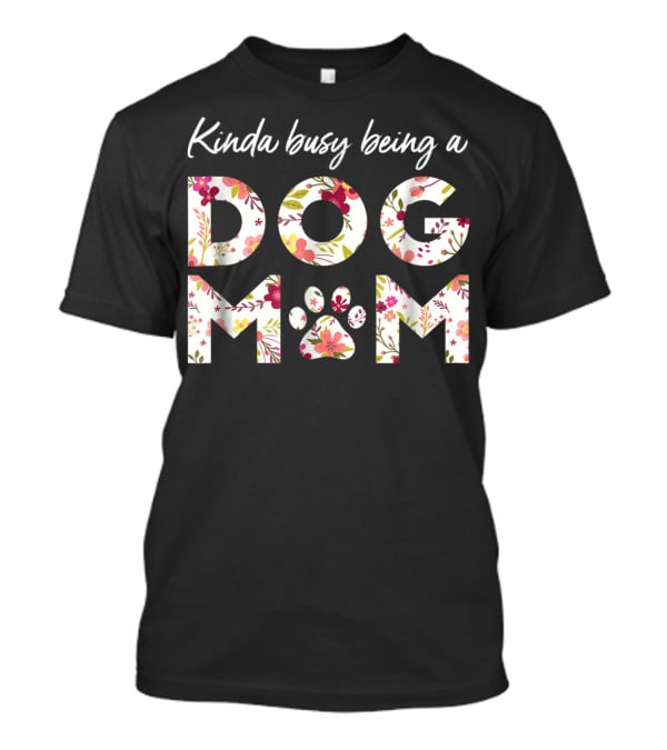 Kinda Busy Being A Dog Mom Paw Heart Floral T-Shirt