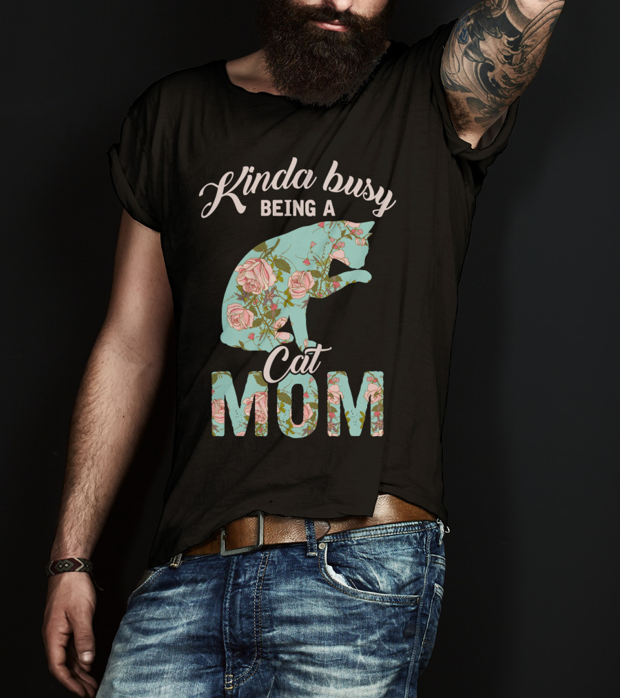 Kinda Busy Being A Cat Mom Floral Cat Owner T-Shirt