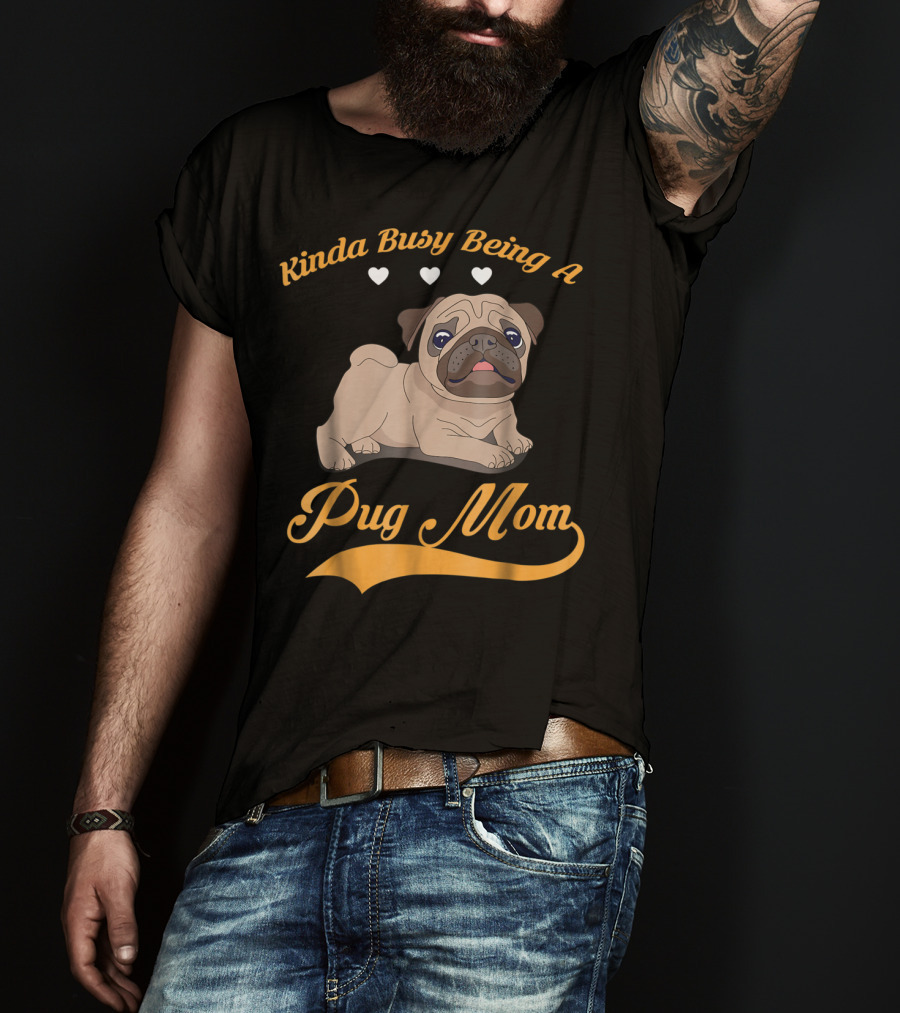 Kinda Busy Being A Pug Mom With Cute Pug Illustration Hearts T-Shirt