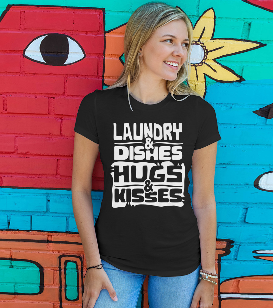 Laundry Dishes Hugs Kisses Life In The Mom Lane T-Shirt