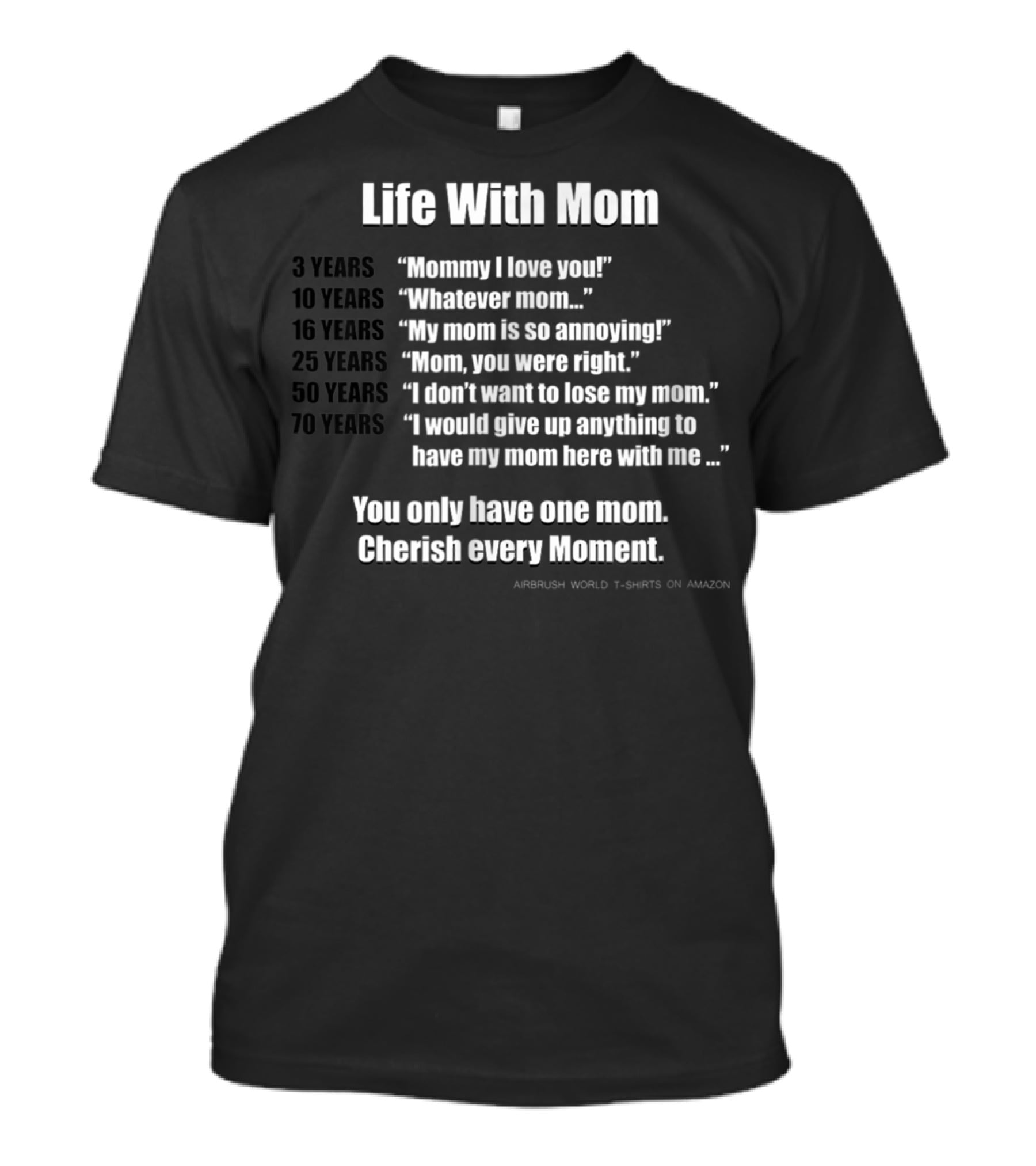 Life With Mom Cherish Every Moment Inspirational T-Shirt