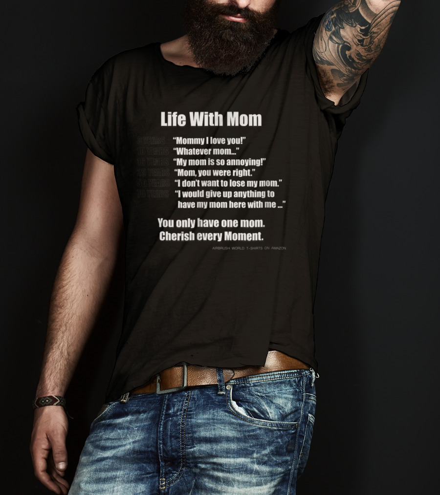 Life With Mom Cherish Every Moment Inspirational T-Shirt