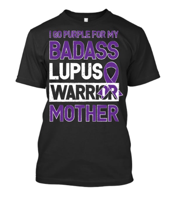 I Go Purple For My Badass Lupus Warrior Mother T-Shirt
