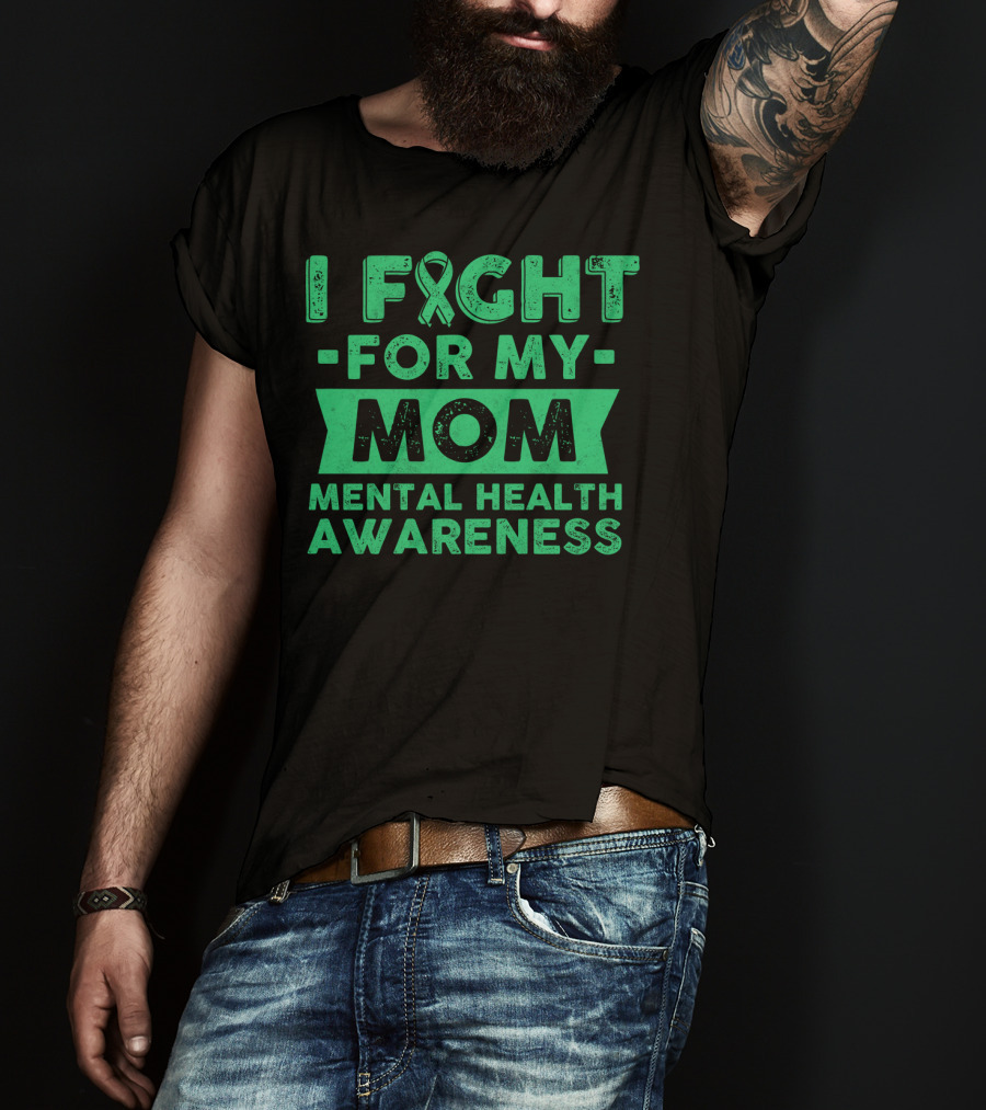 I Fight For My Mom Mental Health Awareness T-Shirt