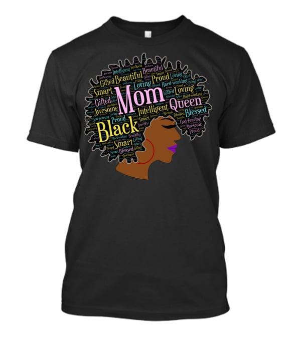 Mom Black Queen Beautiful Blessed Intelligent Gifted Loving Proud Afro Words T-Shirt