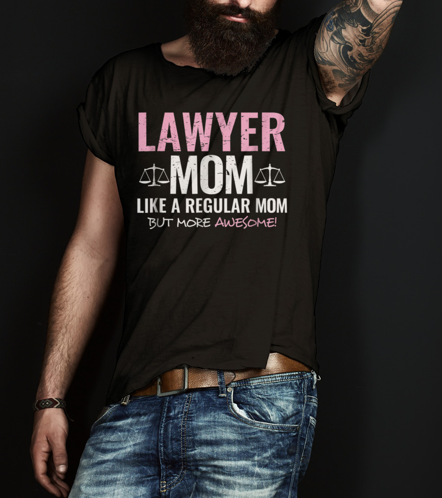 Lawyer Mom Like A Regular Mom But More Awesome Scales Of Justice T-Shirt