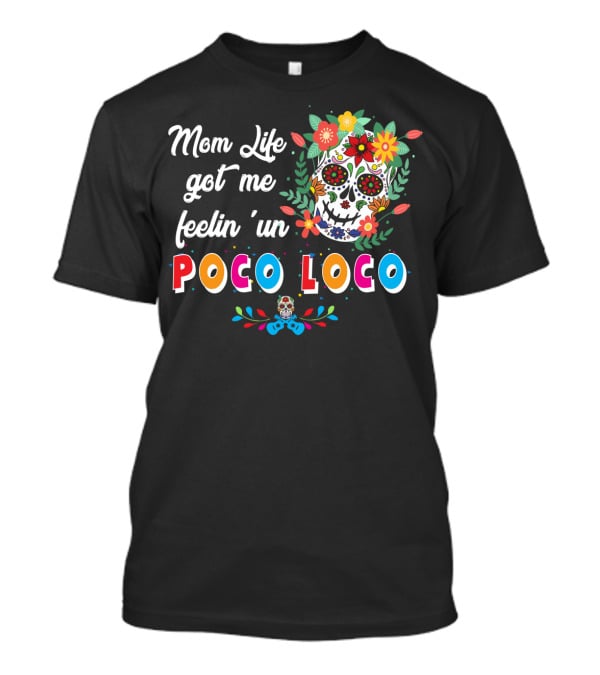 Mom Life Got Me Feelin' Un Poco Loco Skull Floral T-Shirt