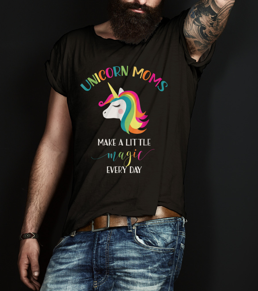 Unicorn Moms Make A Little Magic Every Day Rainbow Unicorn T-Shirt