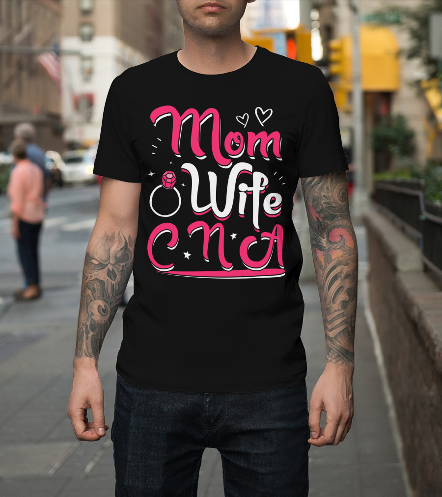 Mom Wife CNA Nurse Pride Nursing Life T-Shirt