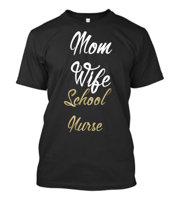 Mom Wife School Nurse Mom Wife School Nurse Idea T-Shirt
