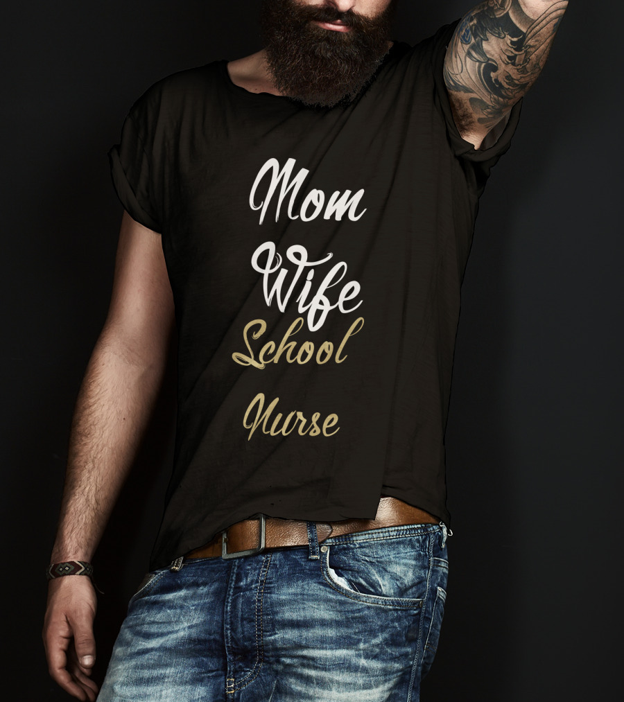 Mom Wife School Nurse Mom Wife School Nurse Idea T-Shirt