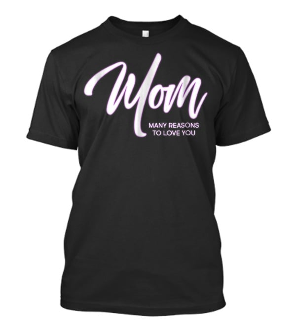 Mom Many Reasons To Love You T-Shirt