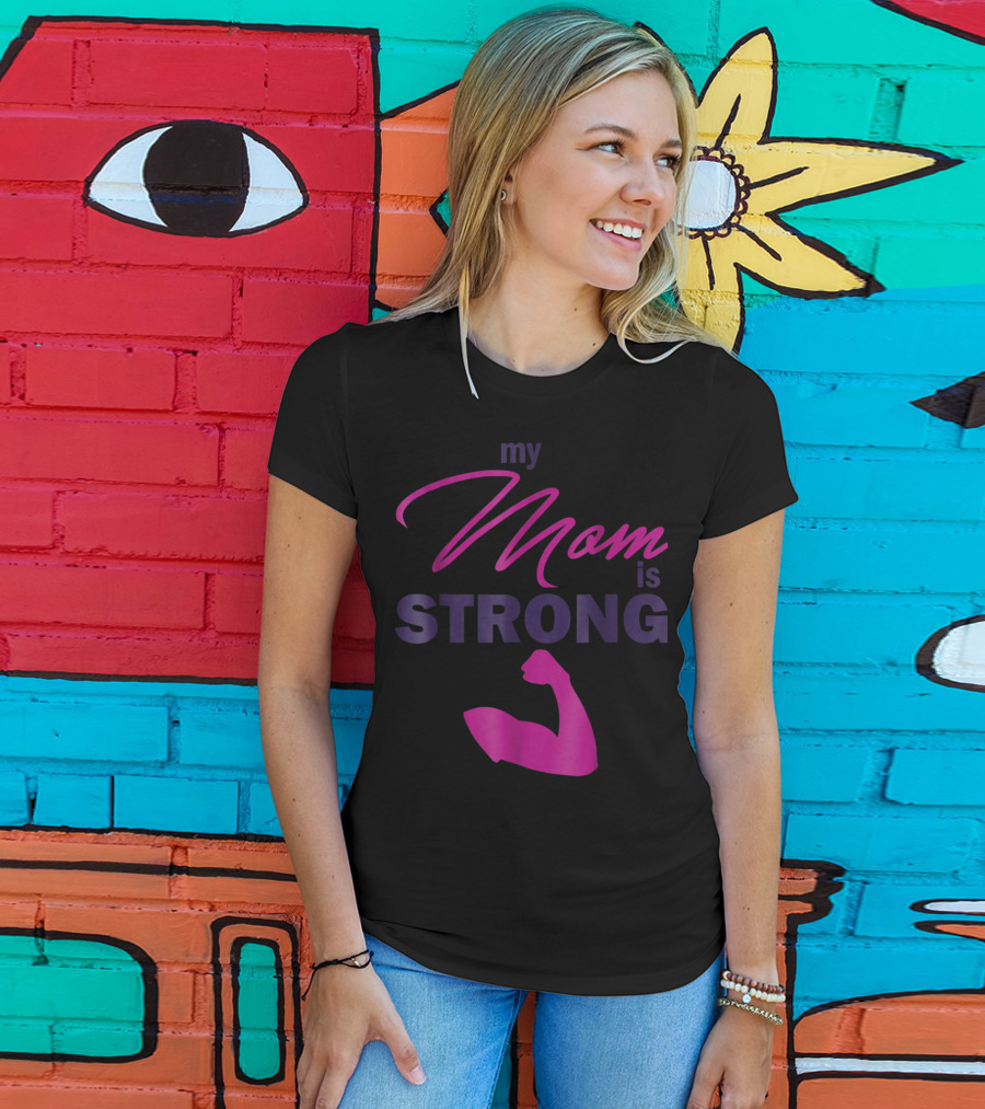 My Mom Is Strong With Flexed Muscle T-Shirt