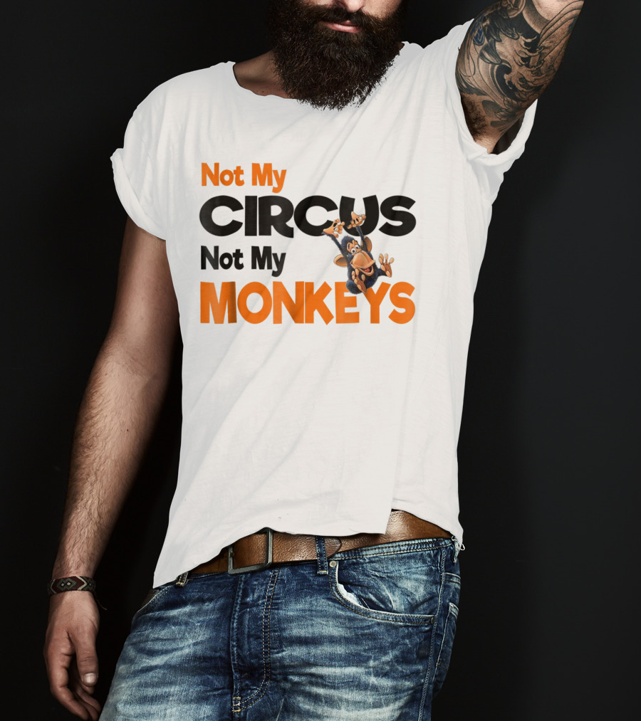 Not My Circus Not My Monkeys Mothers Fun Monkey T-Shirt