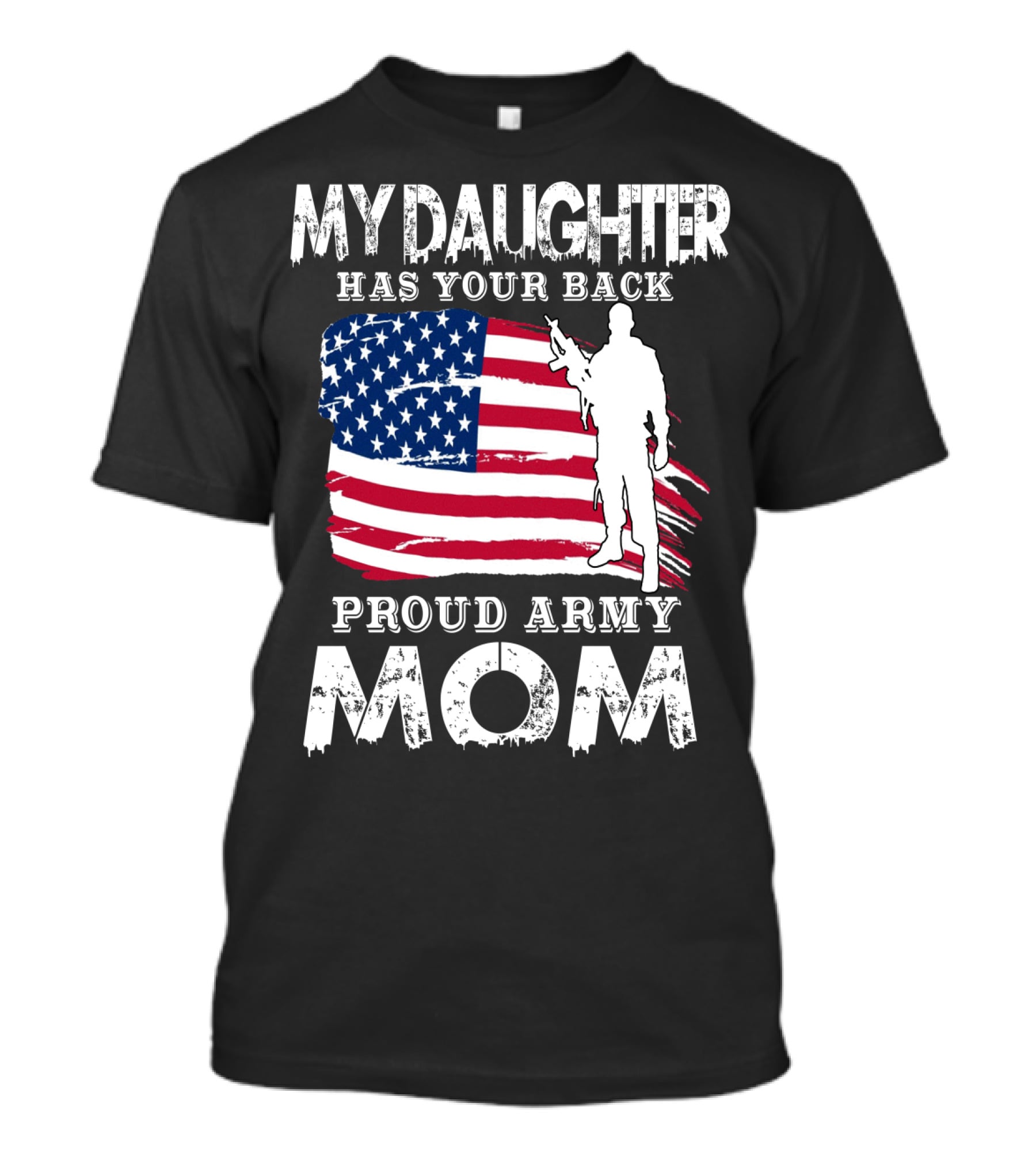 My Daughter Has Your Back Proud Army Mom American Flag Soldier T-Shirt