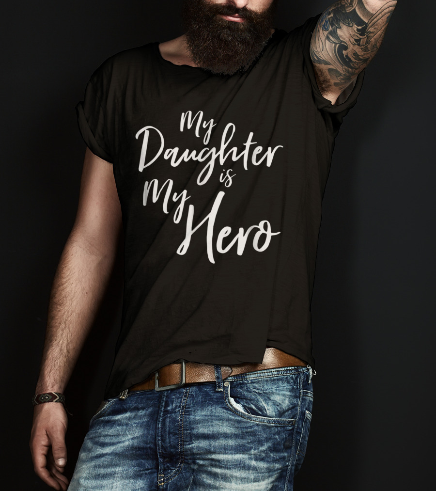 My Daughter Is My Hero Cancer Survivor Dad Heroic T-Shirt