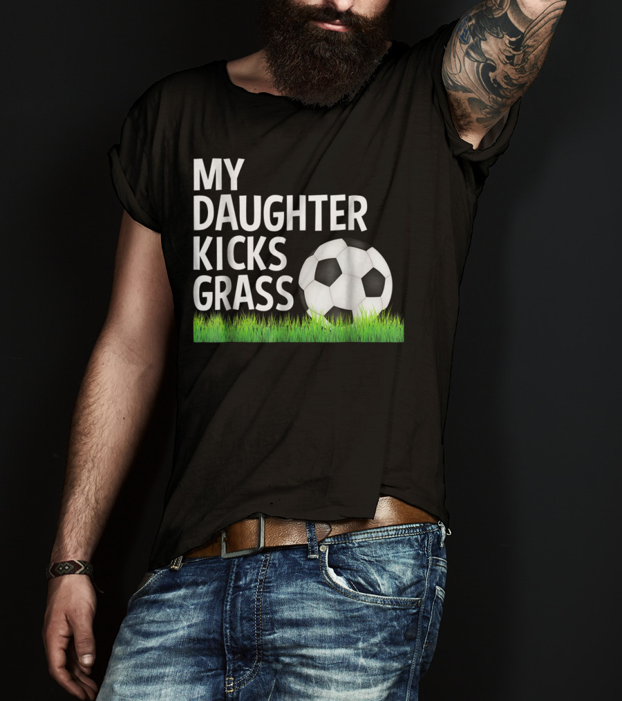 My Daughter Kicks Grass Soccer Ball Grass T-Shirt