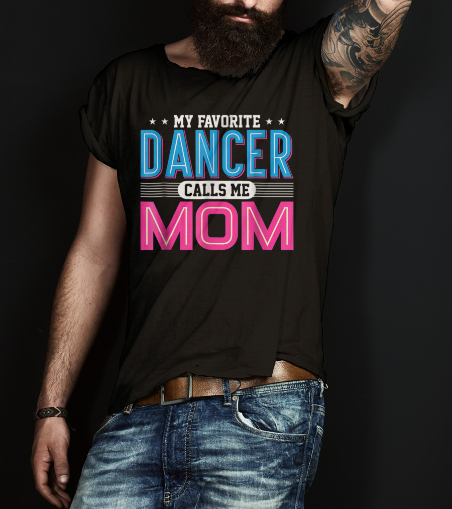 My Favorite Dancer Calls Me Mom Funny Dancing Mom T-Shirt