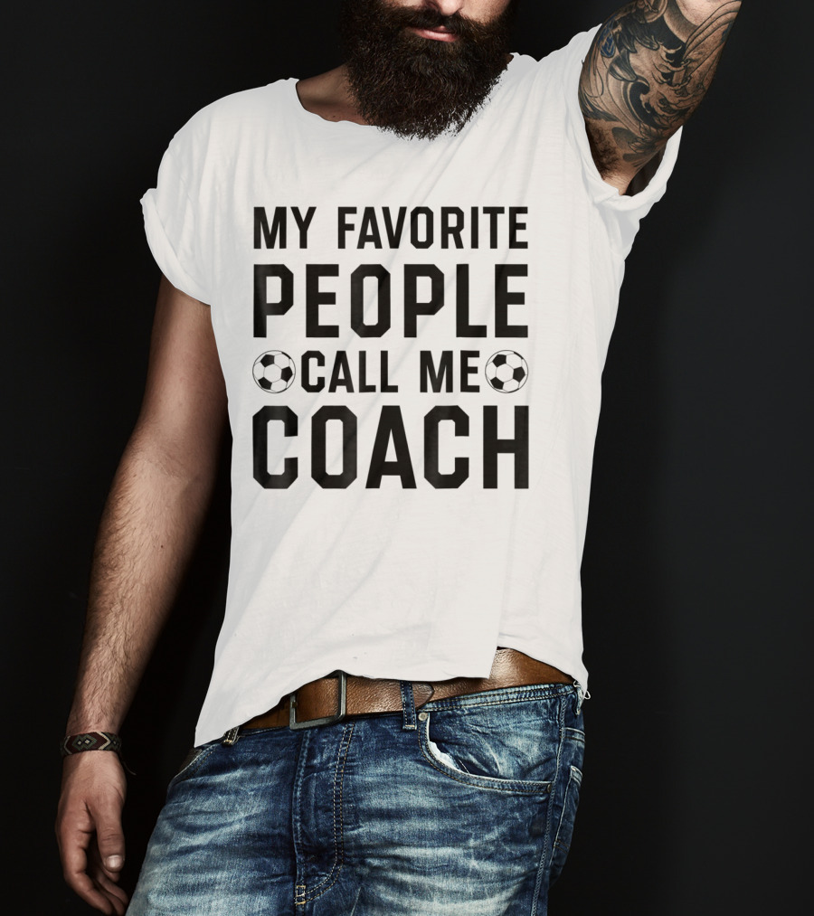 My Favorite People Call Me Coach Soccer T-Shirt