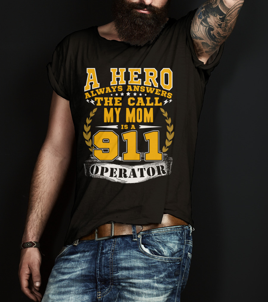 A Hero Always Answers The Call My Mom Is A 911 Operator T-Shirt