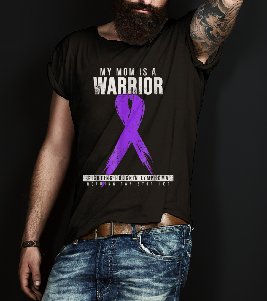 My Mom Is A Warrior Fighting Hodgkin Lymphoma Nothing Can Stop Her T-Shirt