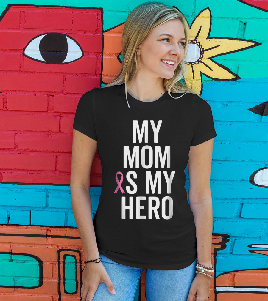 My Mom Is My Hero Breast Cancer Ribbon Awareness T-Shirt