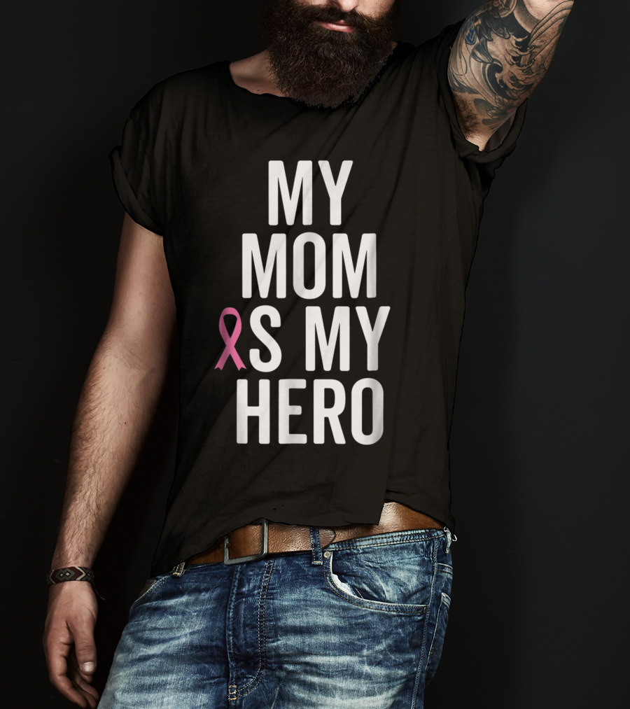 My Mom Is My Hero Breast Cancer Ribbon Awareness T-Shirt