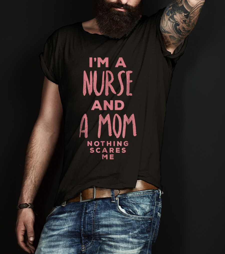 I'm A Nurse And A Mom Nothing Scares Me Funny Halloween Costume81 T-Shirt