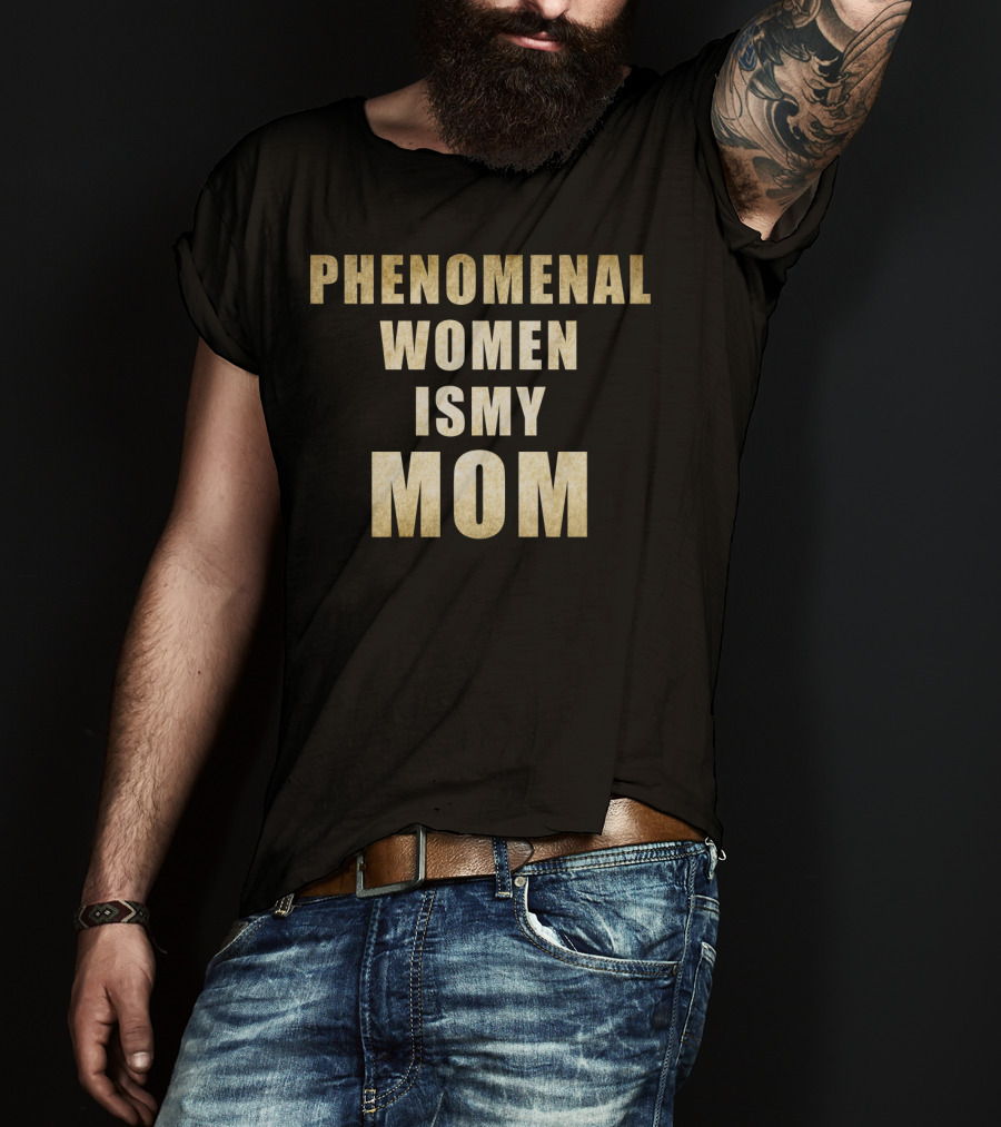 Phenomenal Women Is My Mom T-Shirt