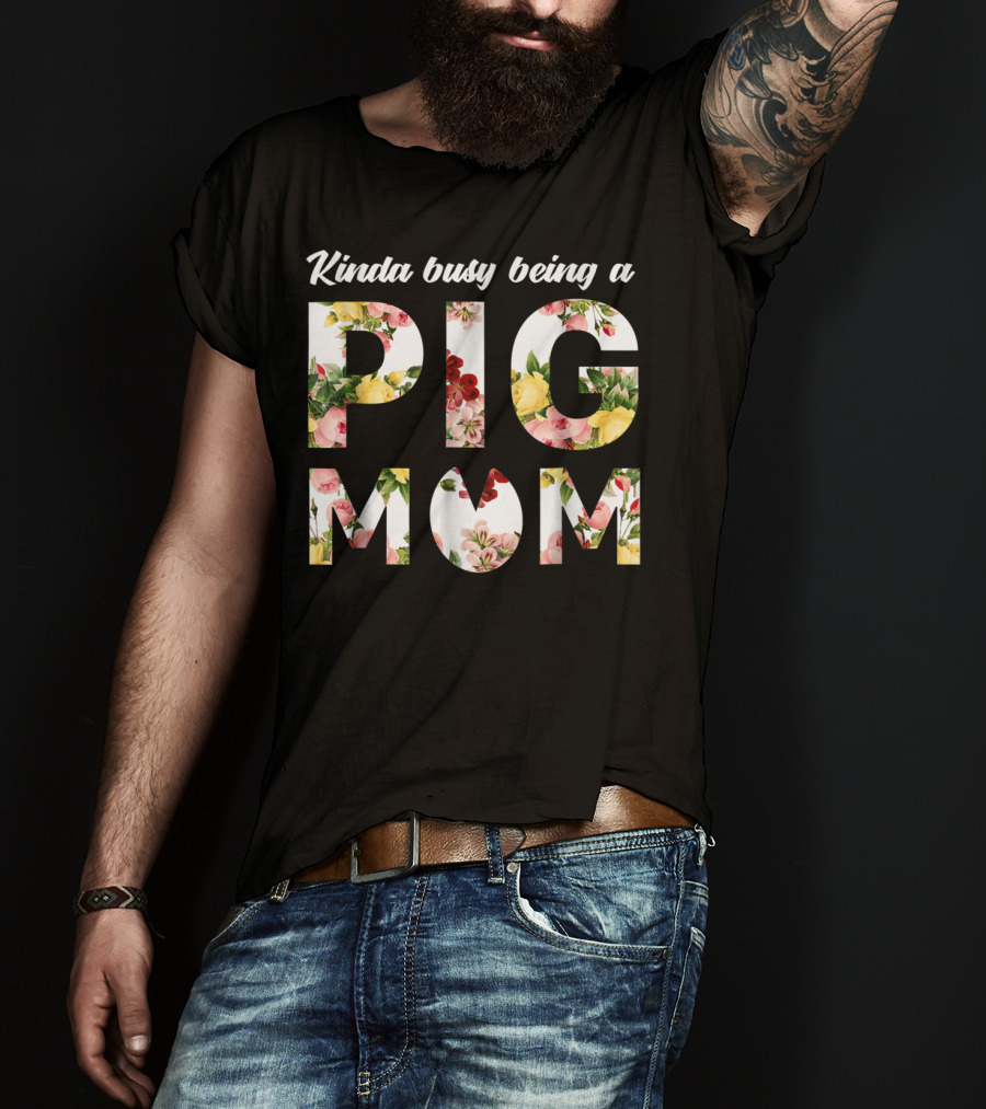 Kinda Busy Being A Pig Mom Floral Text T-Shirt
