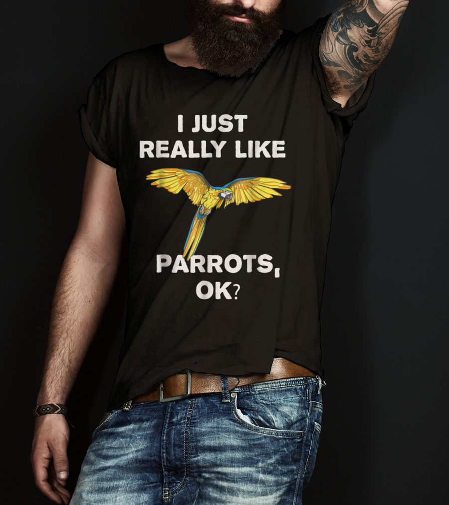 I Just Really Like Parrots Ok Parrot Bird Lover Mom T-Shirt