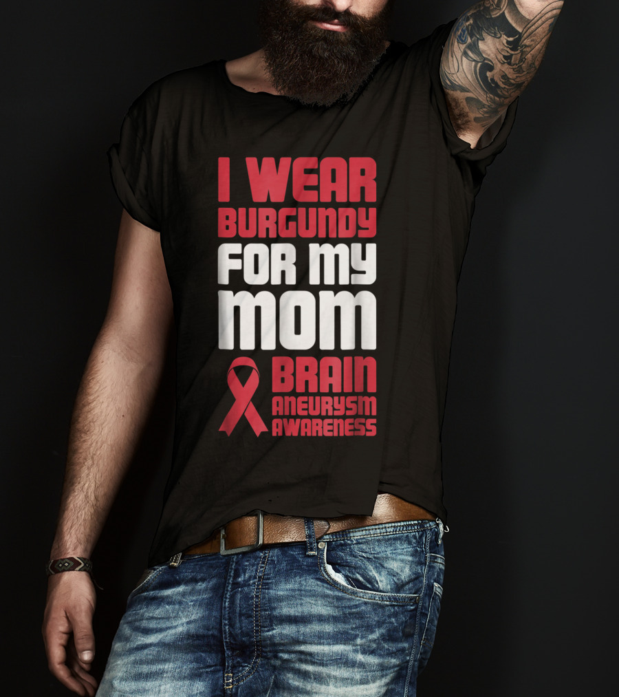 I Wear Burgundy For My Mom Brain Aneurysm Awareness T-Shirt