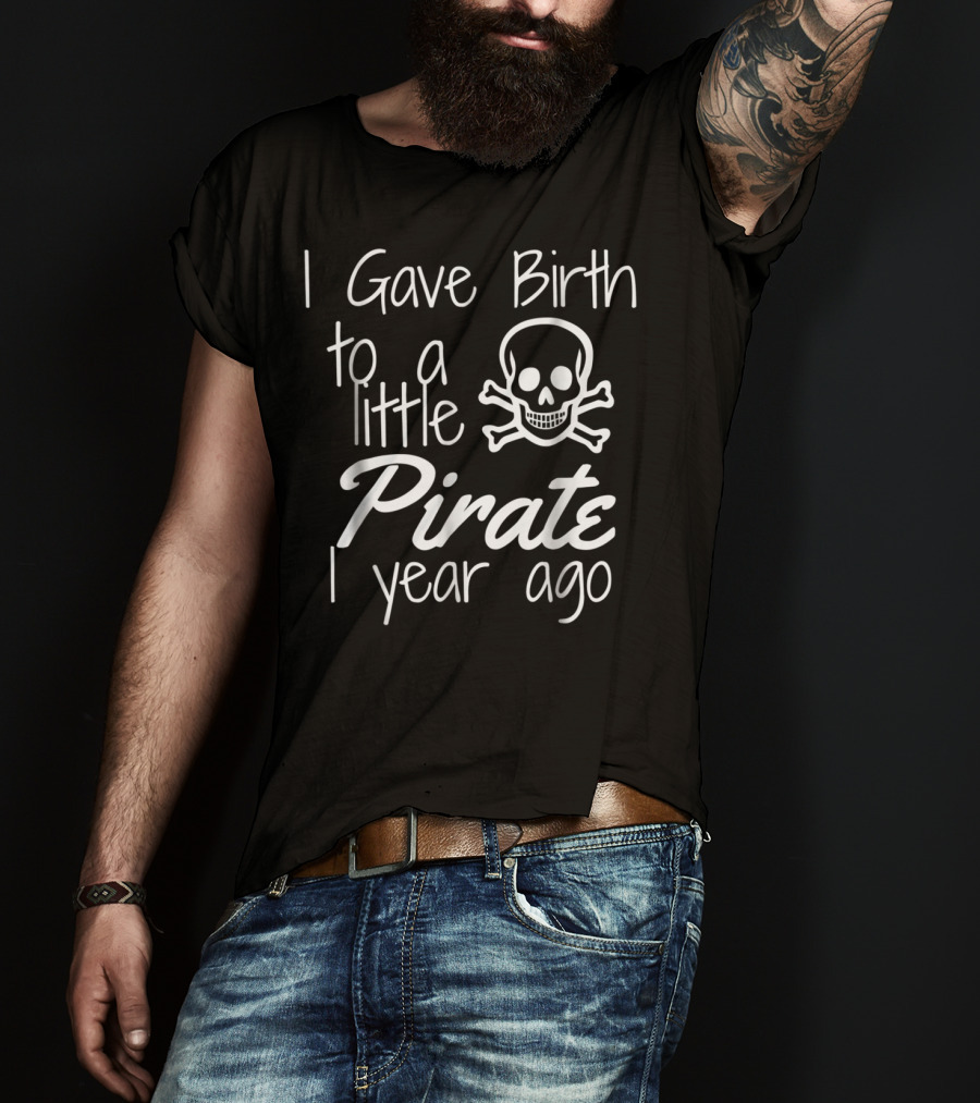 I Gave Birth To A Little Pirate 1 Year Ago Skull 1st Birthday Bash T-Shirt
