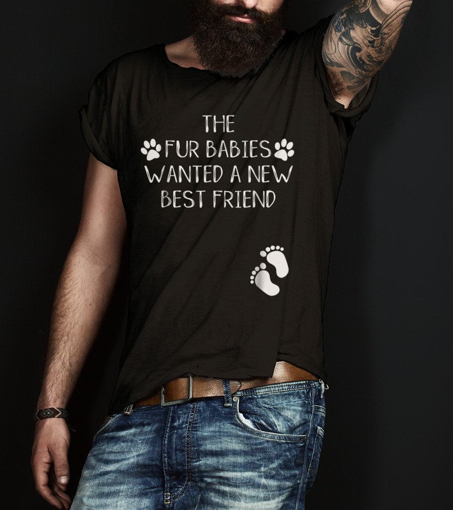 The Fur Babies Wanted A New Best Friend Paw Print Baby Announcement T-Shirt