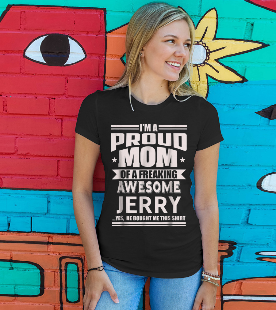 I'm A Proud Mom Of A Freaking Awesome Jerry T-Shirt
