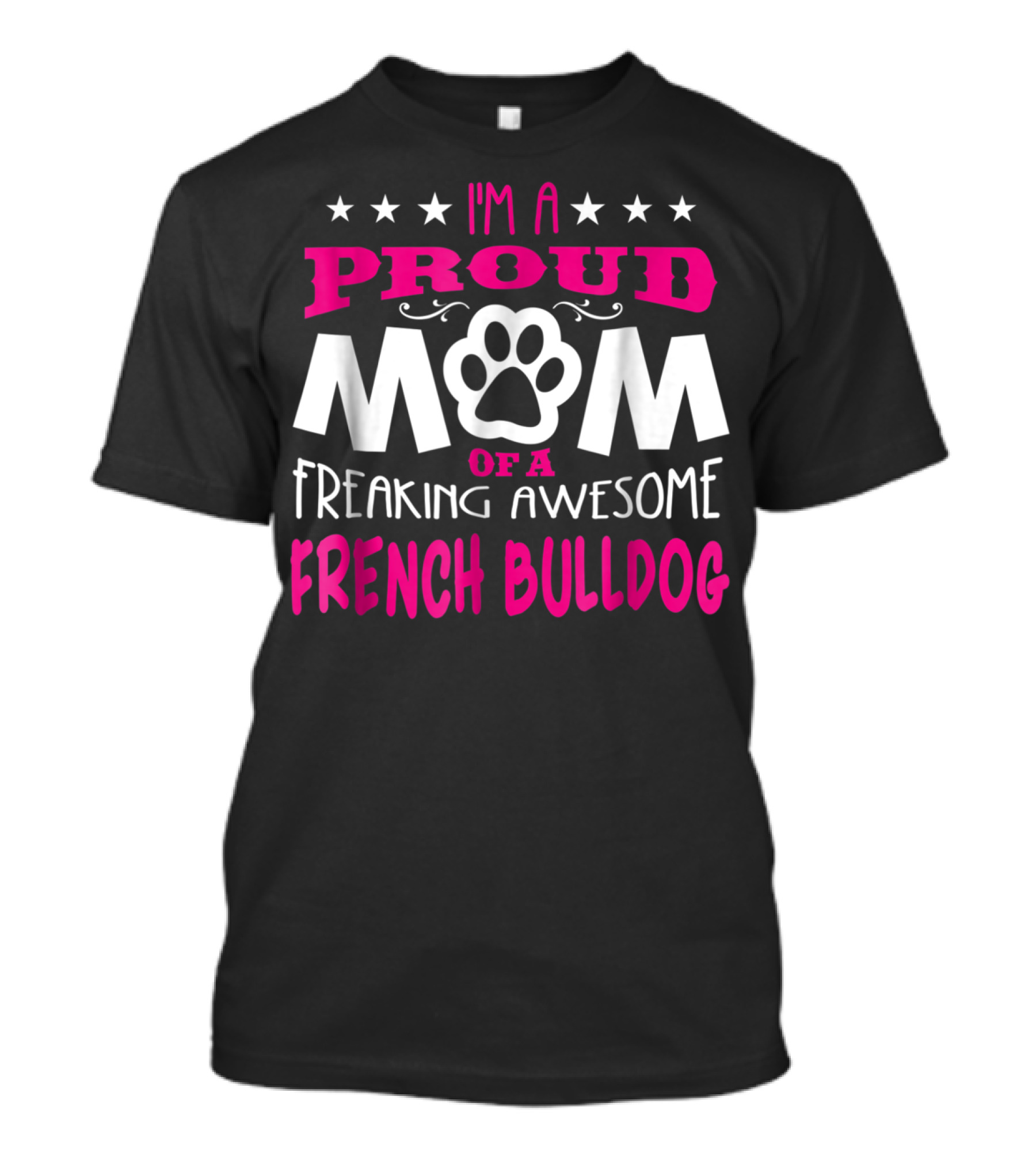 I'm A Proud Mom Of A Freaking Awesome French Bulldog T-Shirt