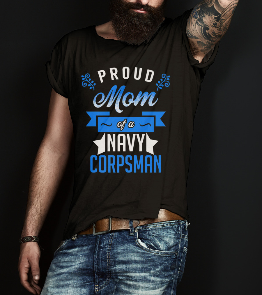 Proud Mom Of A Navy Corpsman Navy Corpsman Appreciation Mother's Pride T-Shirt