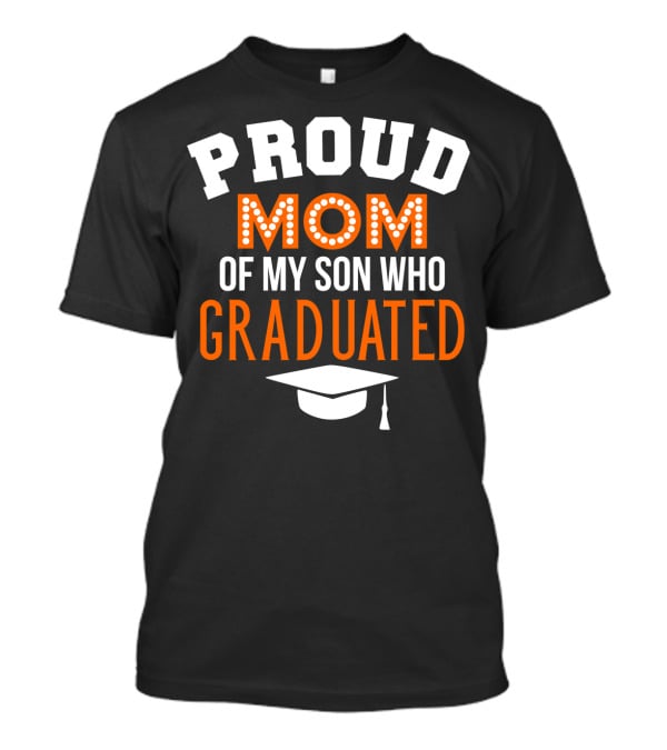 Proud Mom Of My Son Who Graduated T-Shirt