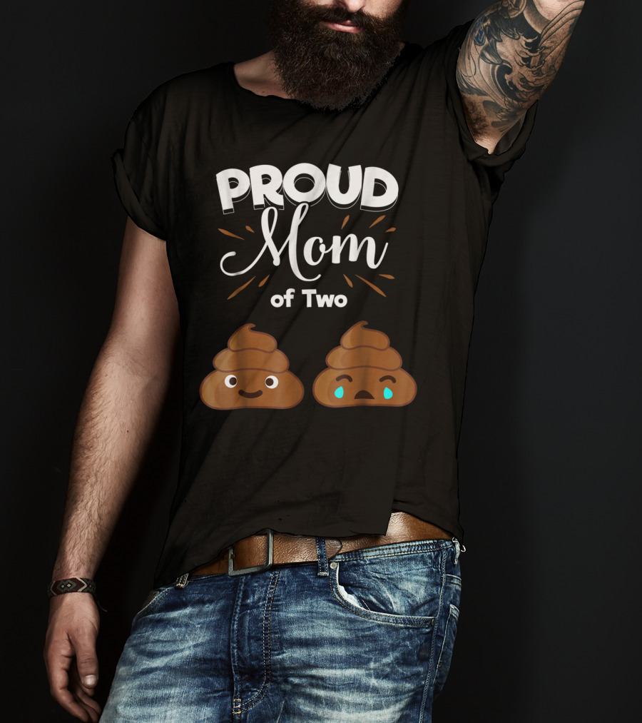 PROUD Mom Of Two Poops With Happy And Sad Faces T-Shirt