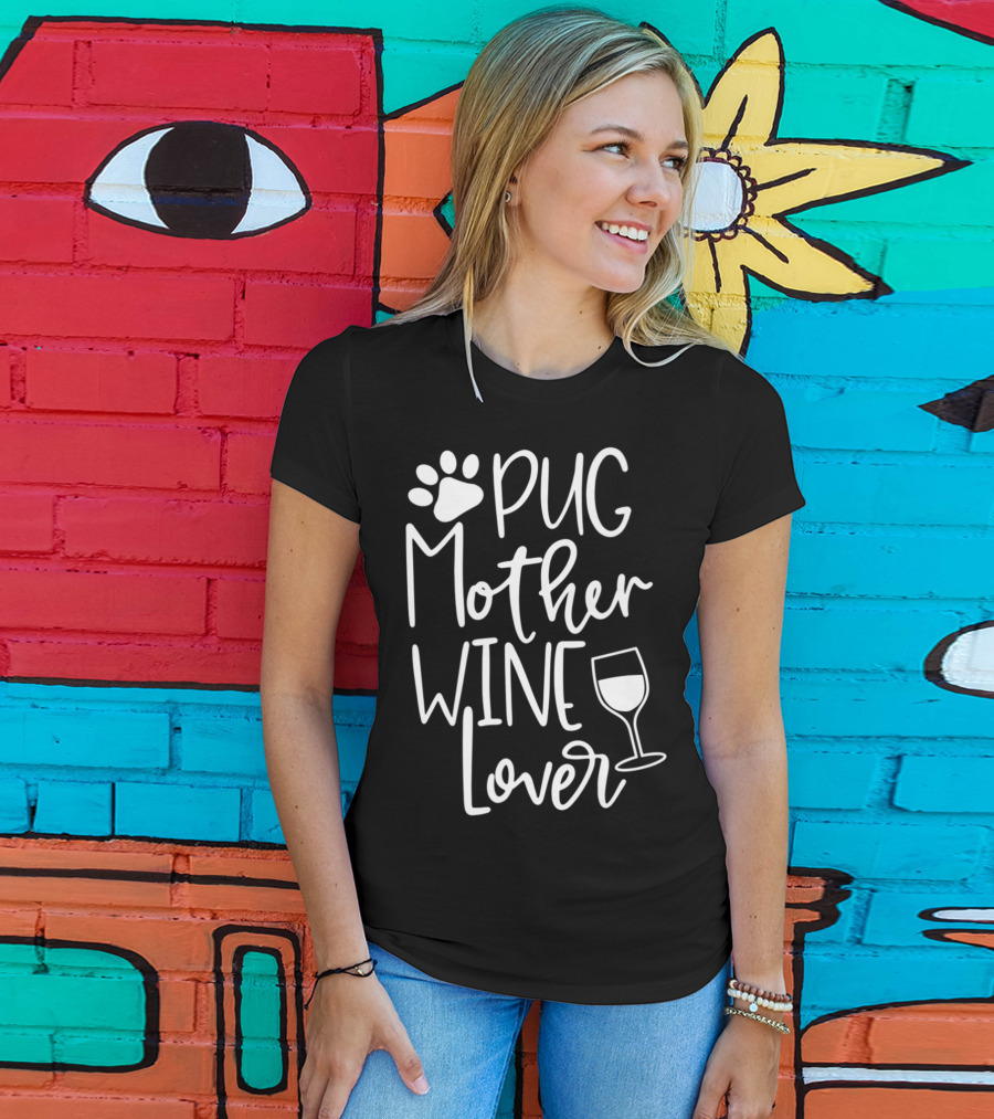 Pug Mother Wine Lover Women Funny Cute Dog Wine T-Shirt