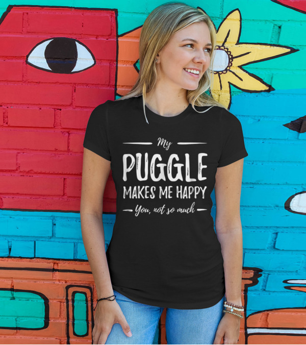 My Puggle Makes Me Happy You Not So Much Puggle Dog Mom Funny Dog Lover Idea28 T-Shirt