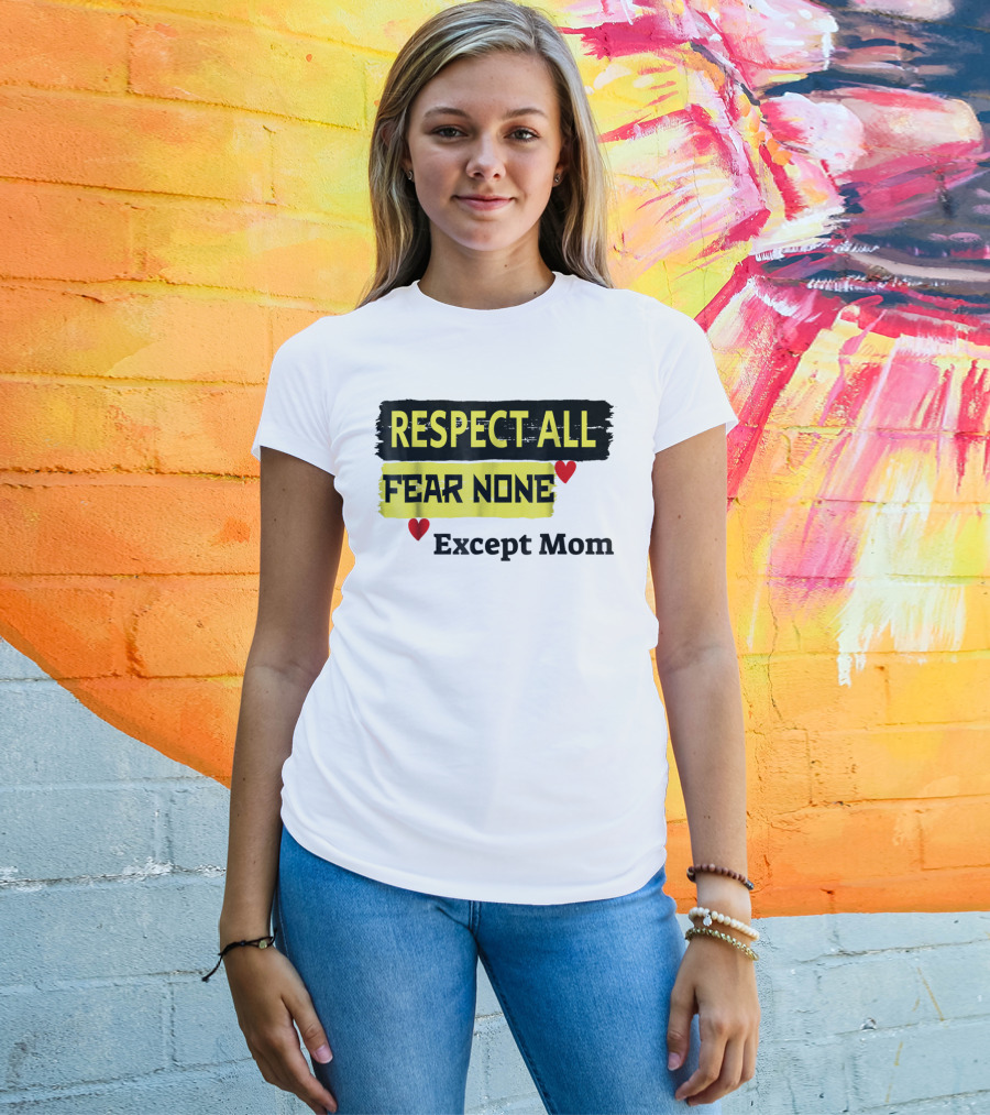 Respect All Fear None Except Mom T-Shirt