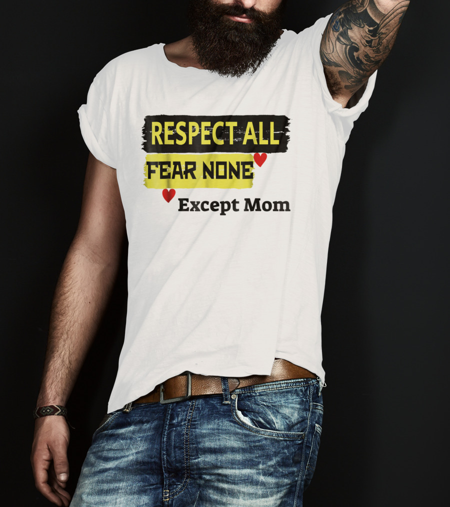Respect All Fear None Except Mom T-Shirt