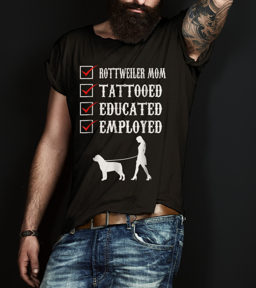 Rottweiler Mom Tattooed Educated Employed Rott Mom Checklist T-Shirt