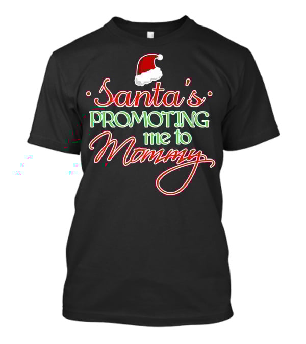 Santa's Promoting Me To Mommy Santa Hat T-Shirt