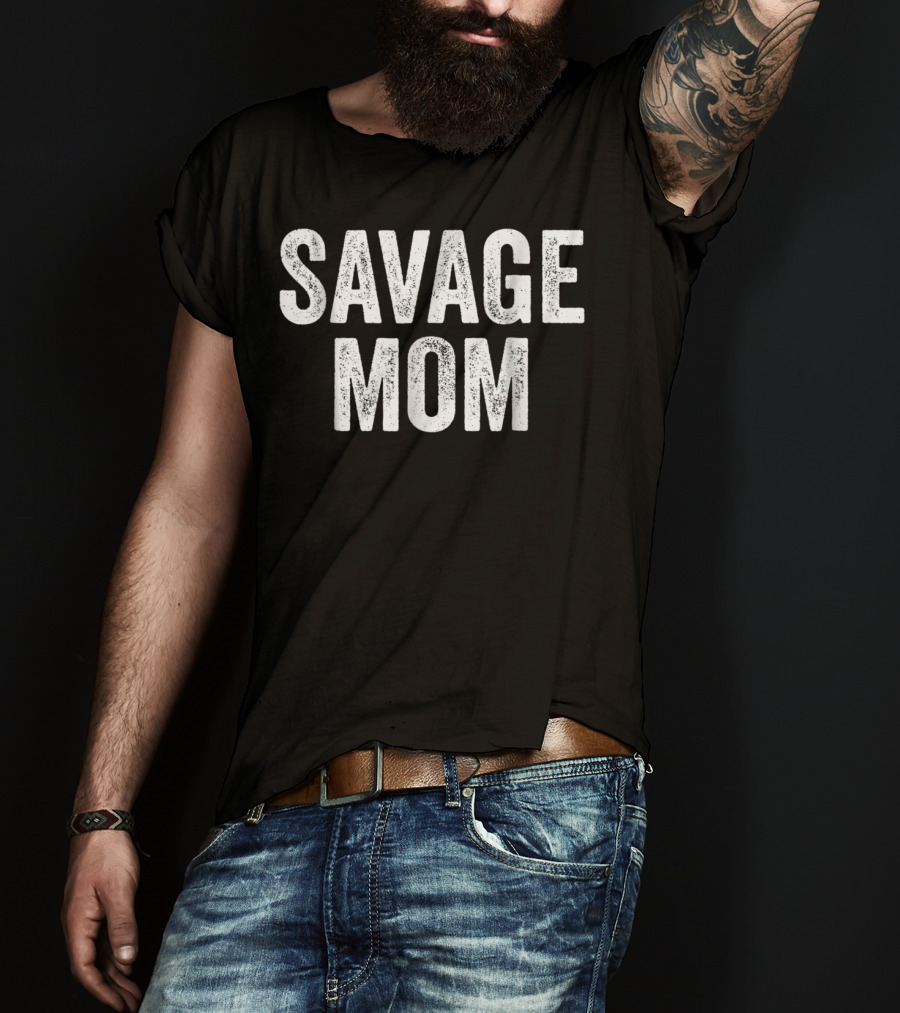 Savage Mom Funny Badass Awesome Woman Mother T-Shirt