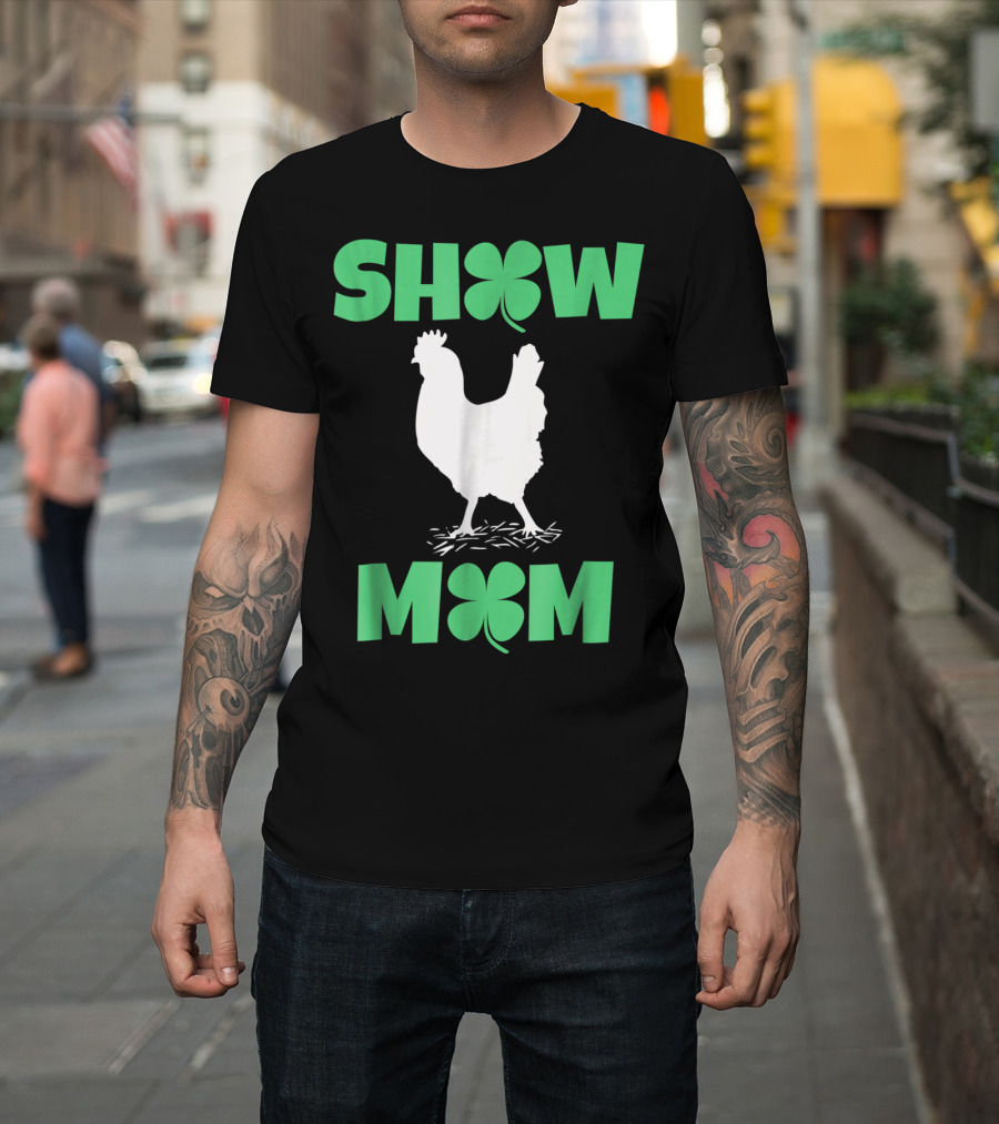 SHOW MOM Chicken Hen Rooster Clover Luck T-Shirt