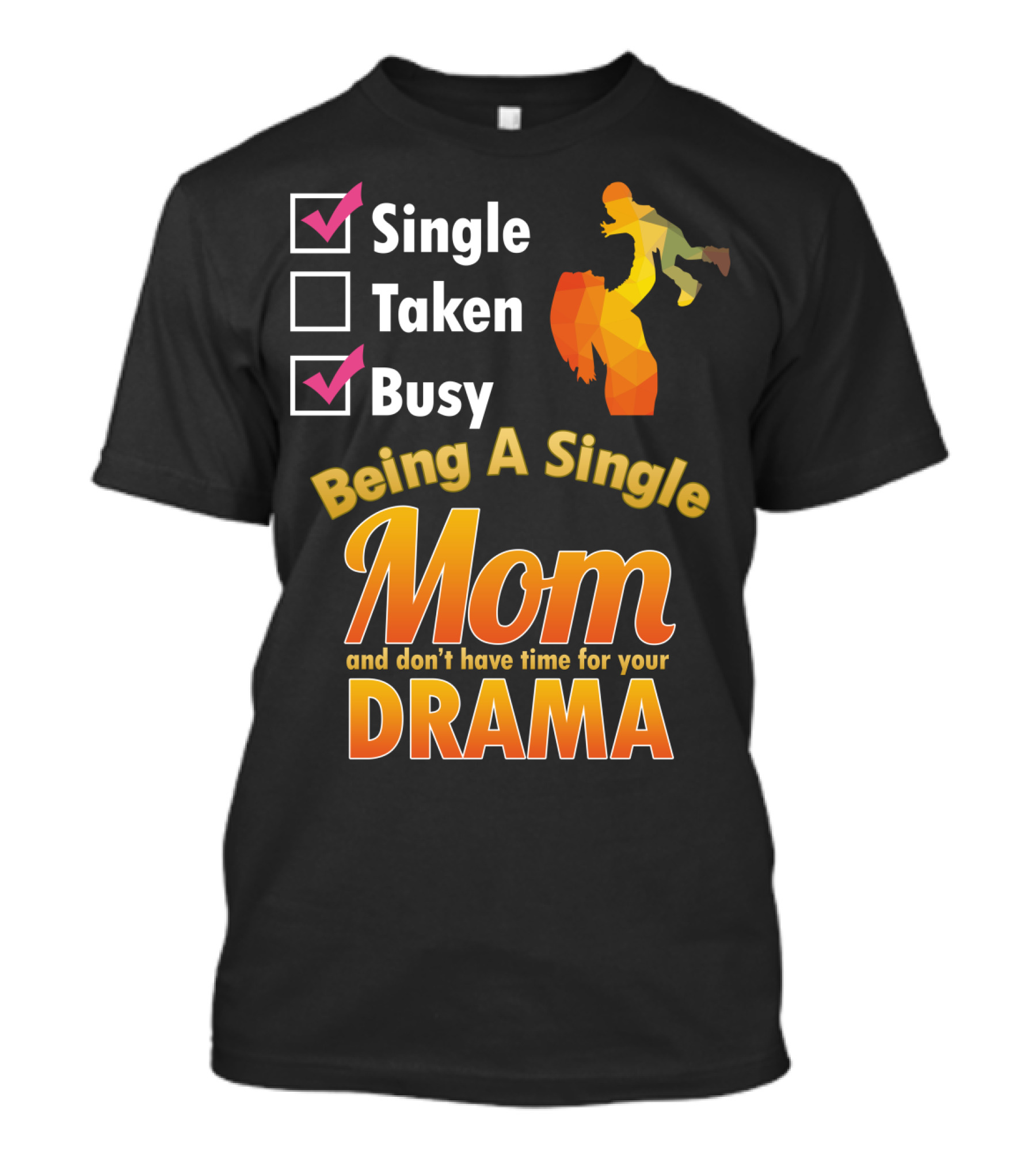 Single Busy Mom Being A Single Mom And Don't Have Time For Your Drama T-Shirt