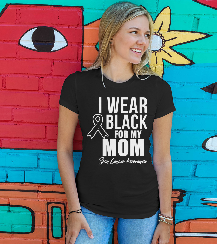 I Wear Black For My Mom Skin Cancer Awareness T-Shirt