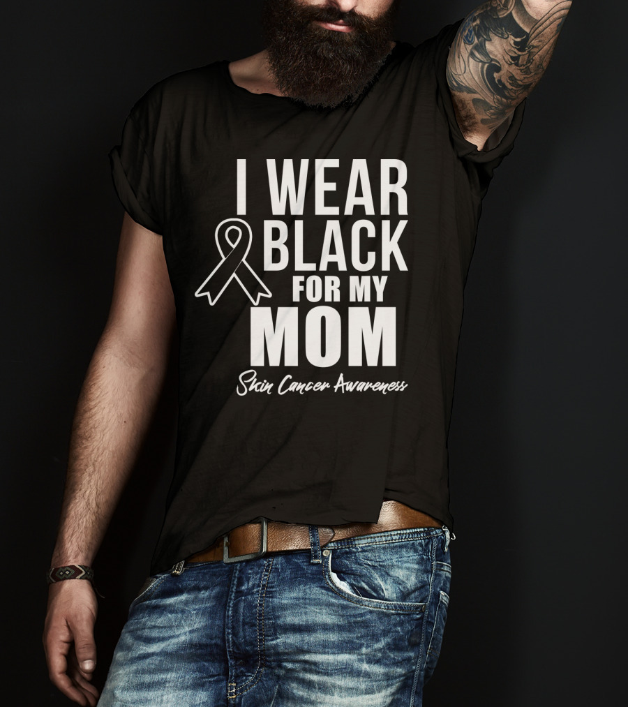 I Wear Black For My Mom Skin Cancer Awareness T-Shirt
